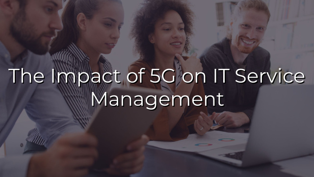 The Impact of 5G on IT Service Management